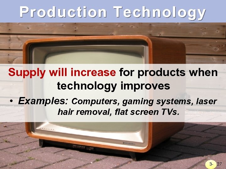 Production Technology Supply will increase for products when technology improves • Examples: Computers, gaming