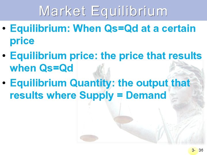 Market Equilibrium • Equilibrium: When Qs=Qd at a certain price • Equilibrium price: the