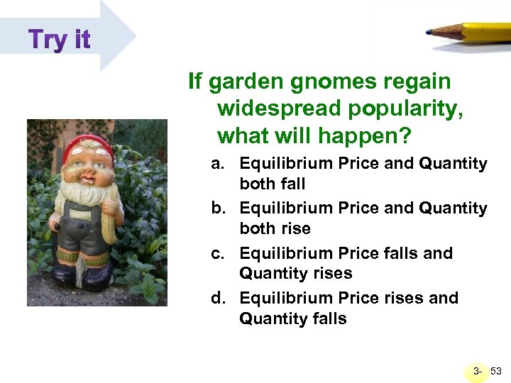 If garden gnomes regain widespread popularity, what will happen? a. Equilibrium Price and Quantity