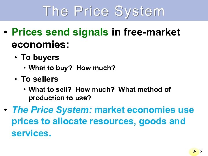 The Price System • Prices send signals in free-market economies: • To buyers •