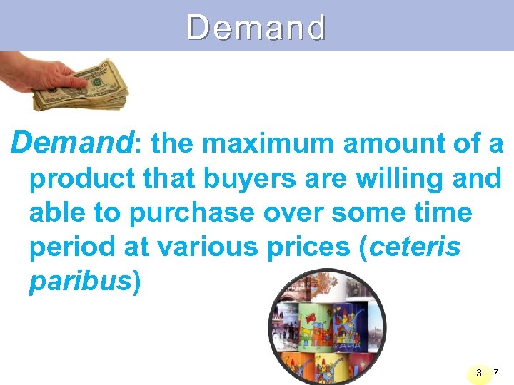 Demand: the maximum amount of a product that buyers are willing and able to