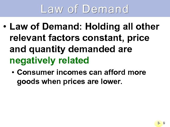 Law of Demand • Law of Demand: Holding all other relevant factors constant, price