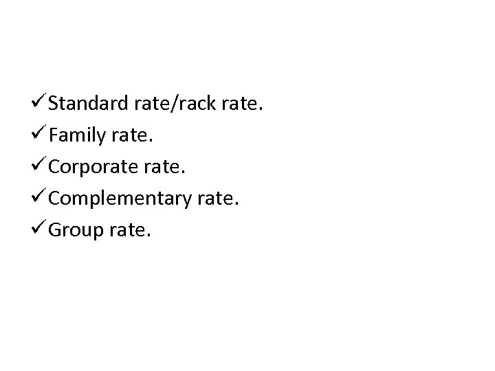 ü Standard rate/rack rate. ü Family rate. ü Corporate. ü Complementary rate. ü Group
