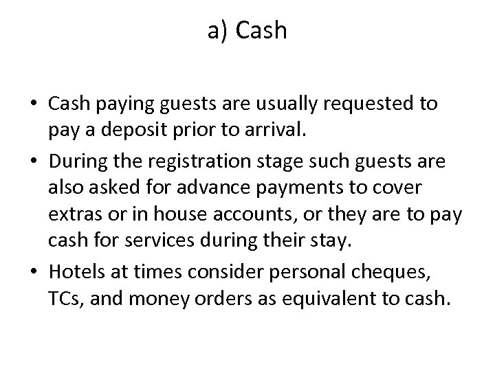a) Cash • Cash paying guests are usually requested to pay a deposit prior