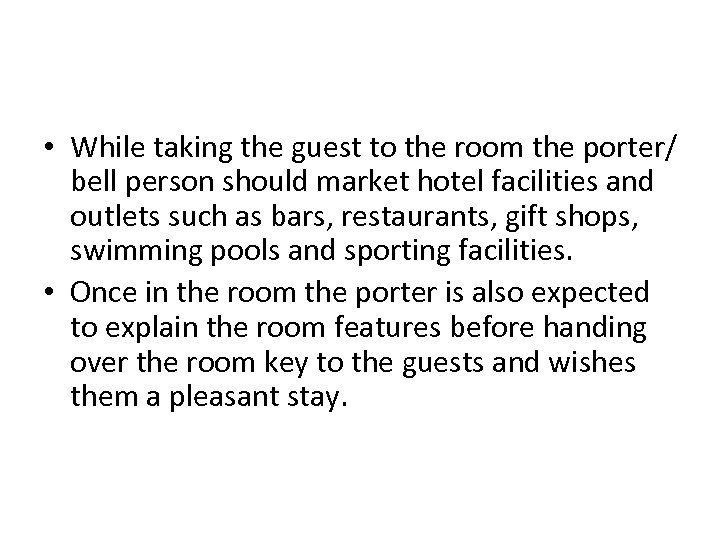  • While taking the guest to the room the porter/ bell person should