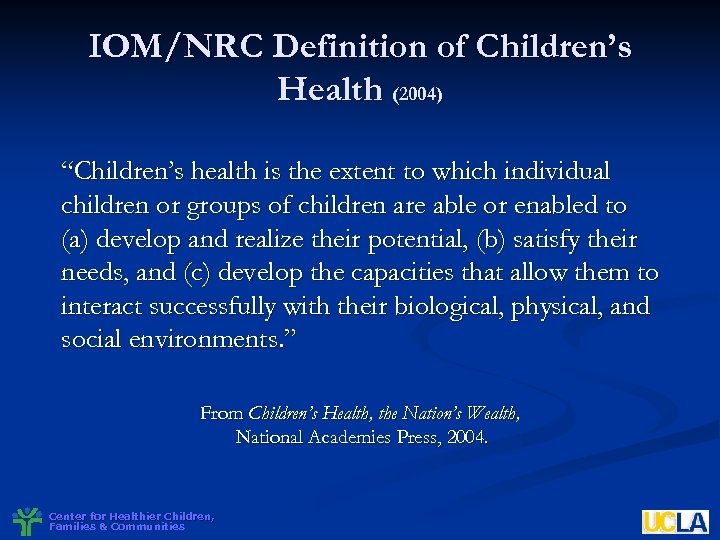IOM/NRC Definition of Children’s Health (2004) “Children’s health is the extent to which individual