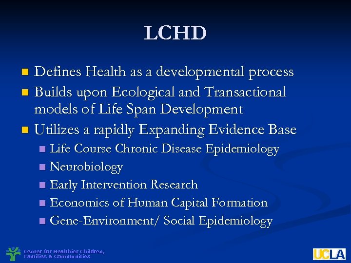 LCHD Defines Health as a developmental process n Builds upon Ecological and Transactional models