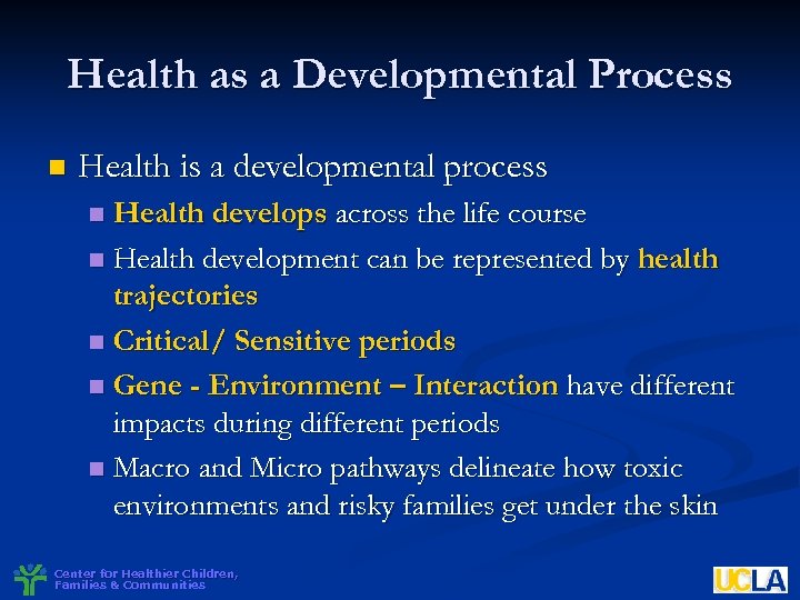 Health as a Developmental Process n Health is a developmental process Health develops across