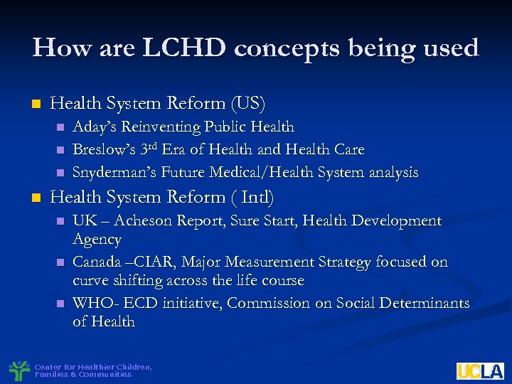 How are LCHD concepts being used n Health System Reform (US) n n Aday’s