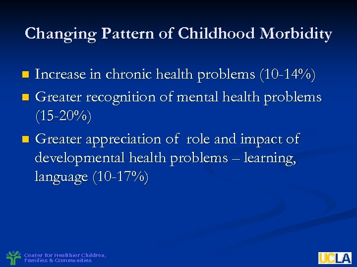 Changing Pattern of Childhood Morbidity Increase in chronic health problems (10 -14%) n Greater