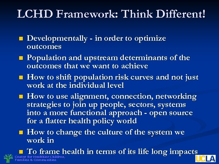 LCHD Framework: Think Different! n n n Developmentally - in order to optimize outcomes