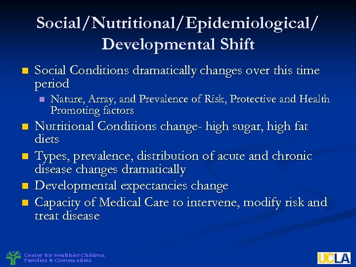 Social/Nutritional/Epidemiological/ Developmental Shift n Social Conditions dramatically changes over this time period n n
