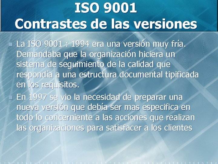 ISO 9001 Contrastes de las versiones n n La ISO 9001 : 1994 era