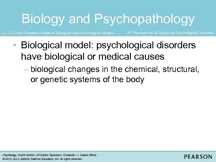 Biology and Psychopathology LO 13. 2 How Disorders Relate to Biological and Psychological Models