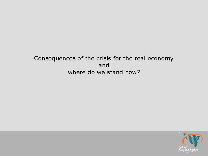 Consequences of the crisis for the real economy and where do we stand now?