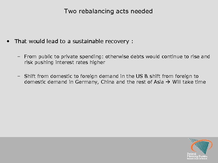 Two rebalancing acts needed • That would lead to a sustainable recovery : –