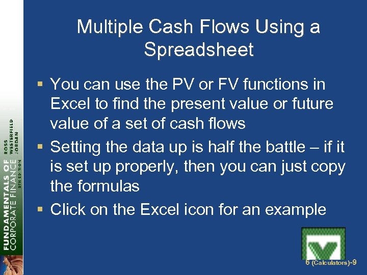Multiple Cash Flows Using a Spreadsheet § You can use the PV or FV