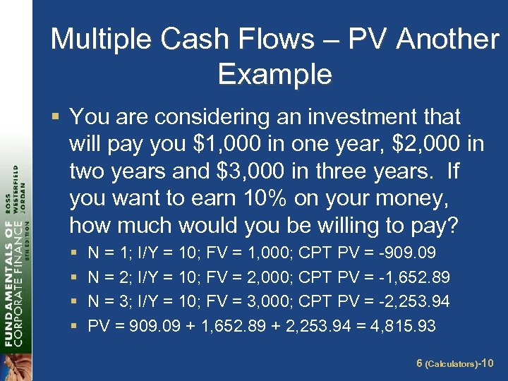 Multiple Cash Flows – PV Another Example § You are considering an investment that