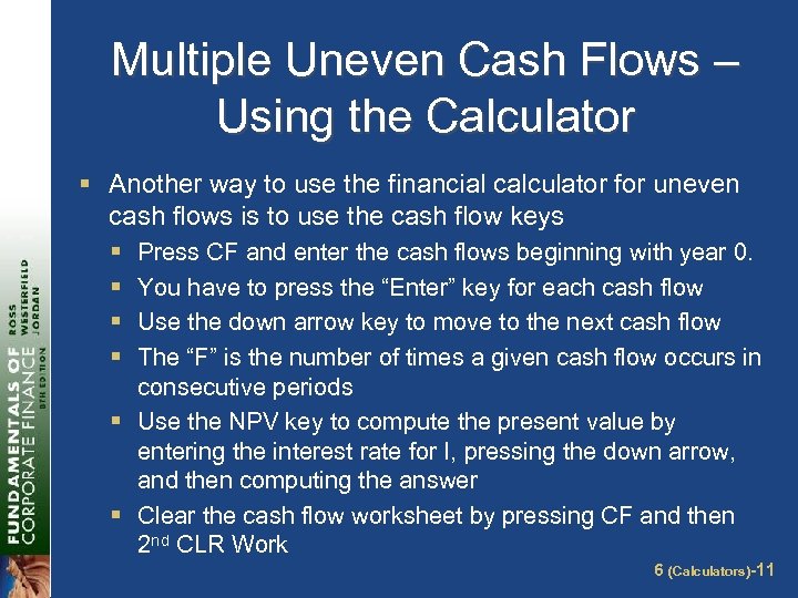 Multiple Uneven Cash Flows – Using the Calculator § Another way to use the