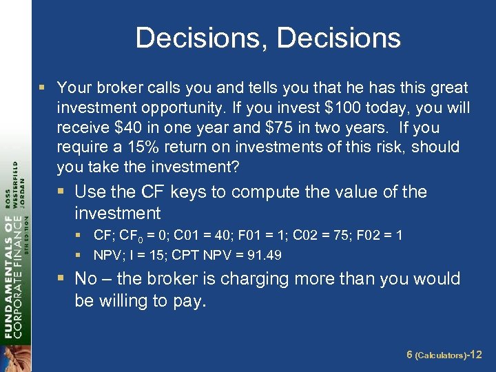 Decisions, Decisions § Your broker calls you and tells you that he has this