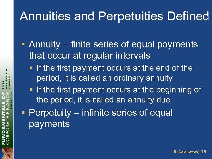 Annuities and Perpetuities Defined § Annuity – finite series of equal payments that occur