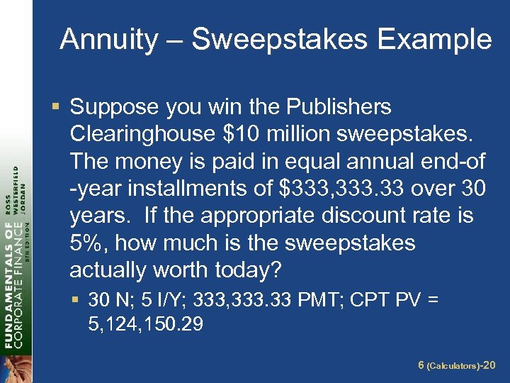 Annuity – Sweepstakes Example § Suppose you win the Publishers Clearinghouse $10 million sweepstakes.