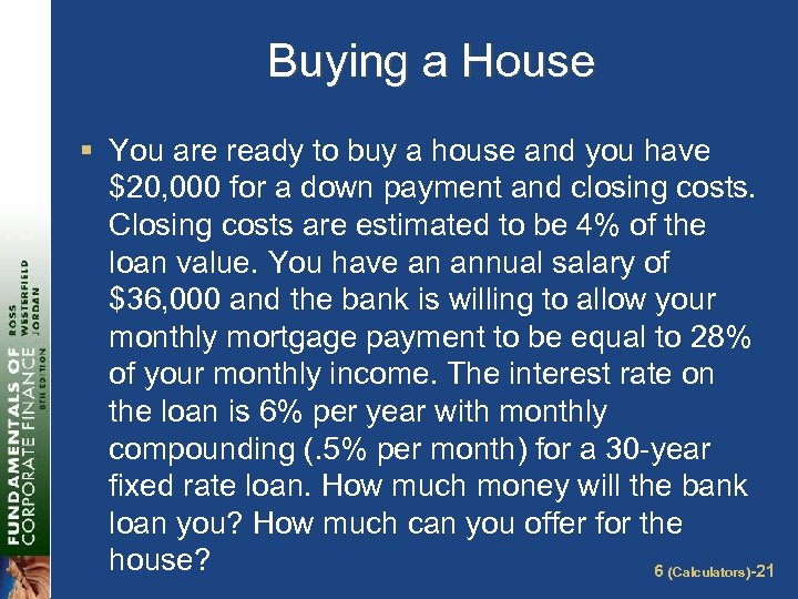 Buying a House § You are ready to buy a house and you have