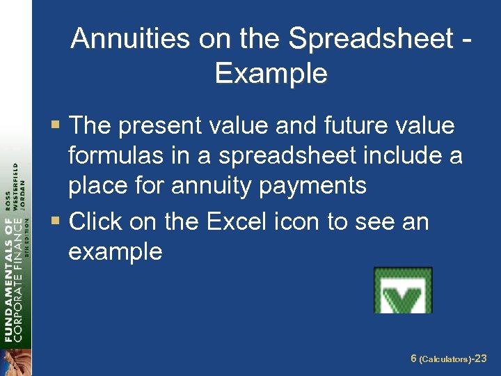 Annuities on the Spreadsheet Example § The present value and future value formulas in
