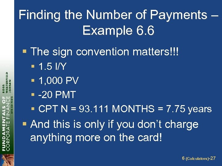 Finding the Number of Payments – Example 6. 6 § The sign convention matters!!!