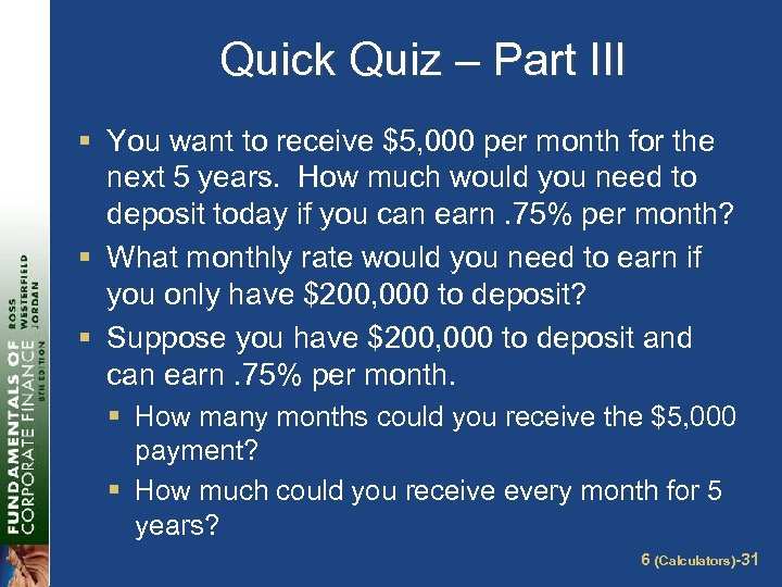 Quick Quiz – Part III § You want to receive $5, 000 per month