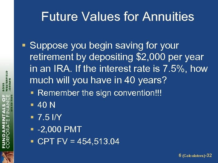 Future Values for Annuities § Suppose you begin saving for your retirement by depositing