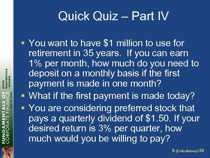Quick Quiz – Part IV § You want to have $1 million to use