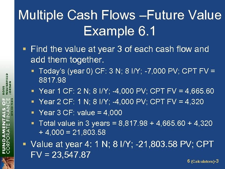 Multiple Cash Flows –Future Value Example 6. 1 § Find the value at year