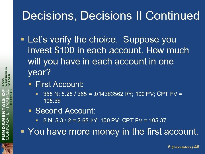 Decisions, Decisions II Continued § Let’s verify the choice. Suppose you invest $100 in