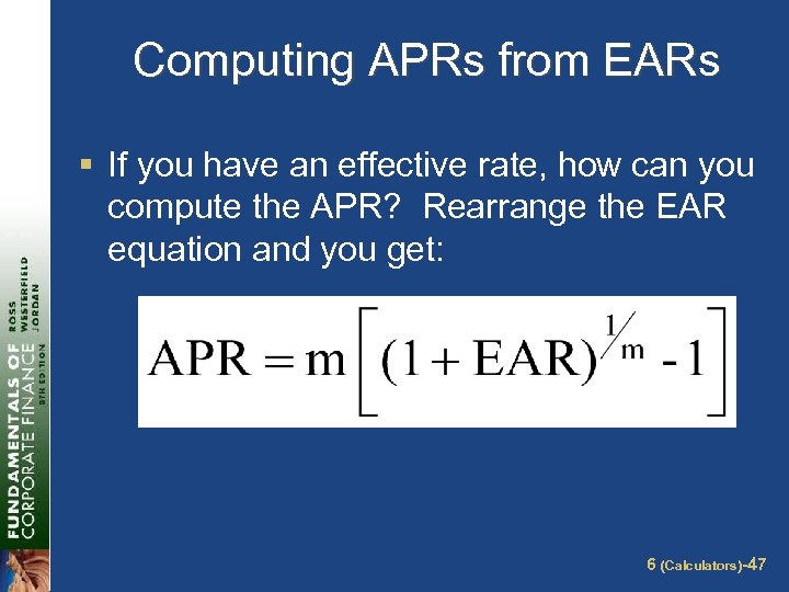 Computing APRs from EARs § If you have an effective rate, how can you