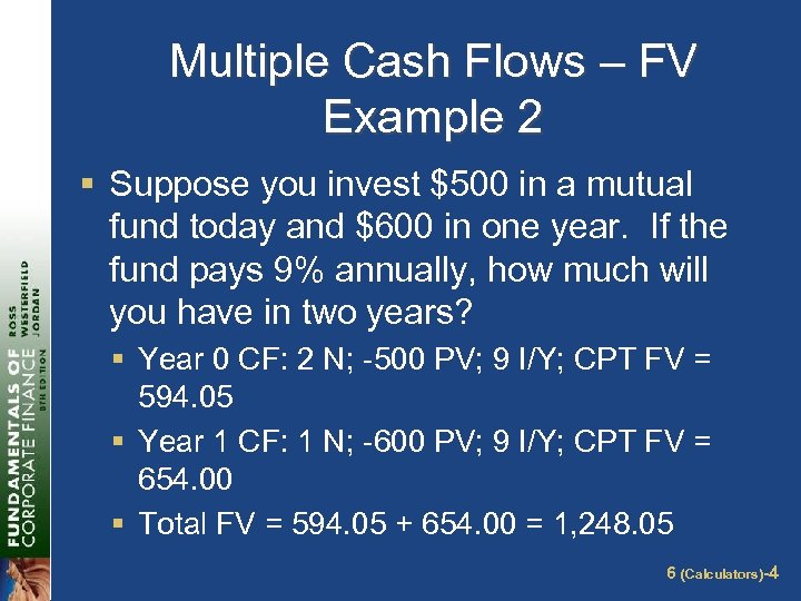 Multiple Cash Flows – FV Example 2 § Suppose you invest $500 in a