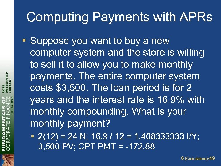 Computing Payments with APRs § Suppose you want to buy a new computer system