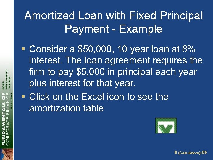 Amortized Loan with Fixed Principal Payment - Example § Consider a $50, 000, 10