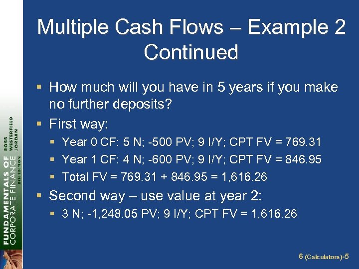 Multiple Cash Flows – Example 2 Continued § How much will you have in