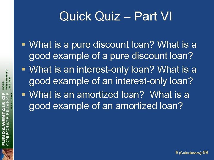 Quick Quiz – Part VI § What is a pure discount loan? What is