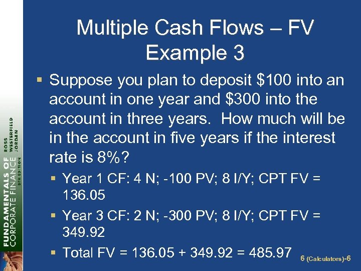Multiple Cash Flows – FV Example 3 § Suppose you plan to deposit $100