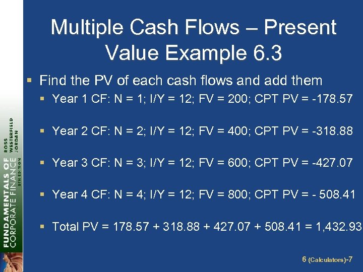 Multiple Cash Flows – Present Value Example 6. 3 § Find the PV of