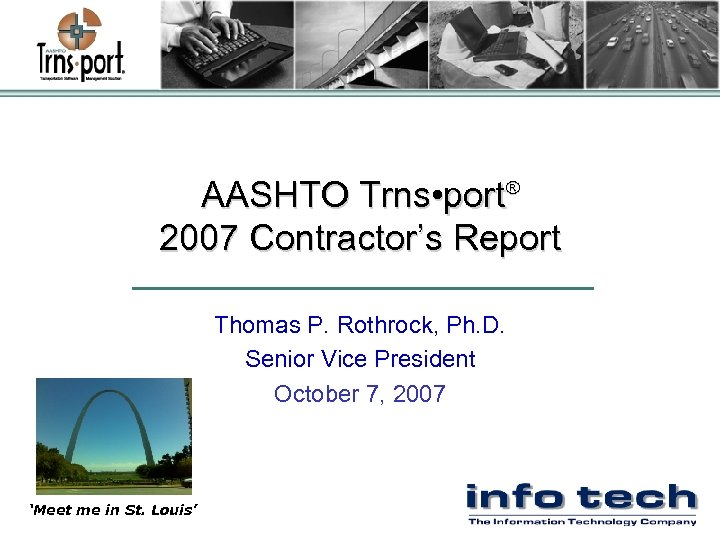 AASHTO Trns • port® 2007 Contractor’s Report Thomas P. Rothrock, Ph. D. Senior Vice