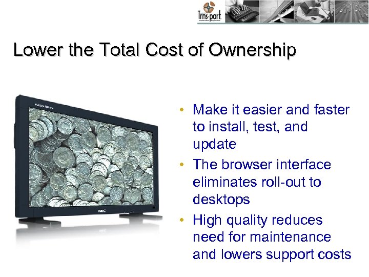 Lower the Total Cost of Ownership • Make it easier and faster to install,