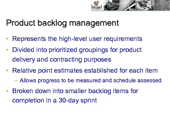 Product backlog management • Represents the high-level user requirements • Divided into prioritized groupings