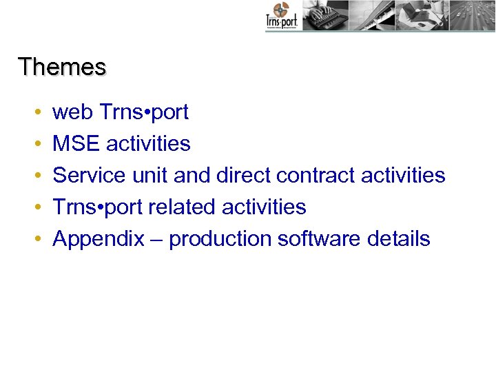 Themes • • • web Trns • port MSE activities Service unit and direct