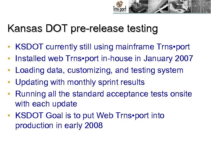 Kansas DOT pre-release testing • • • KSDOT currently still using mainframe Trns •