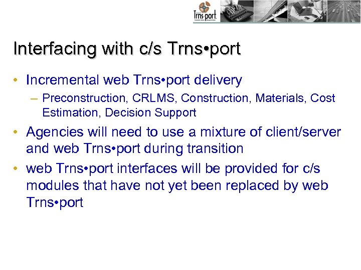 Interfacing with c/s Trns • port • Incremental web Trns • port delivery –