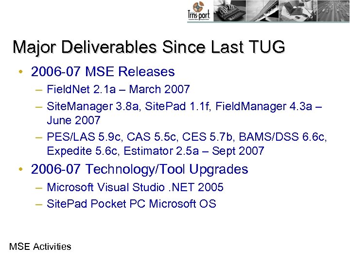 Major Deliverables Since Last TUG • 2006 -07 MSE Releases – Field. Net 2.