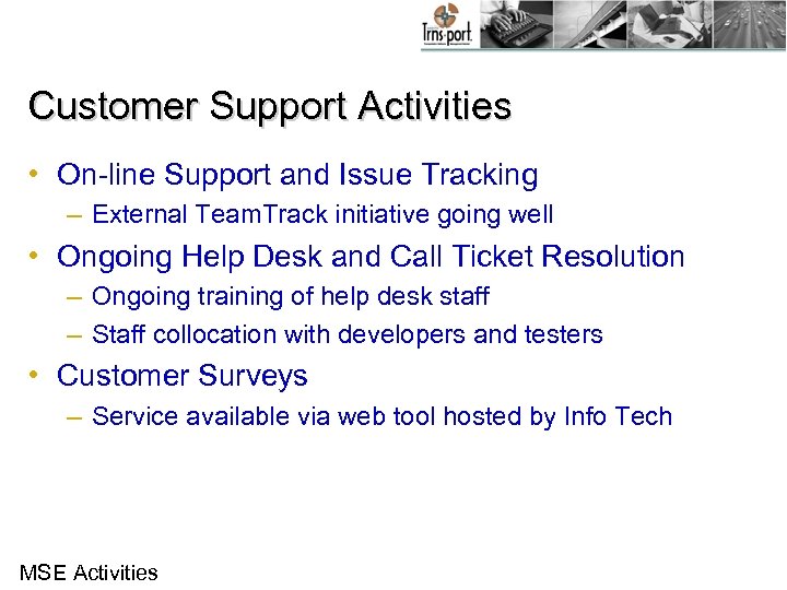 Customer Support Activities • On-line Support and Issue Tracking – External Team. Track initiative